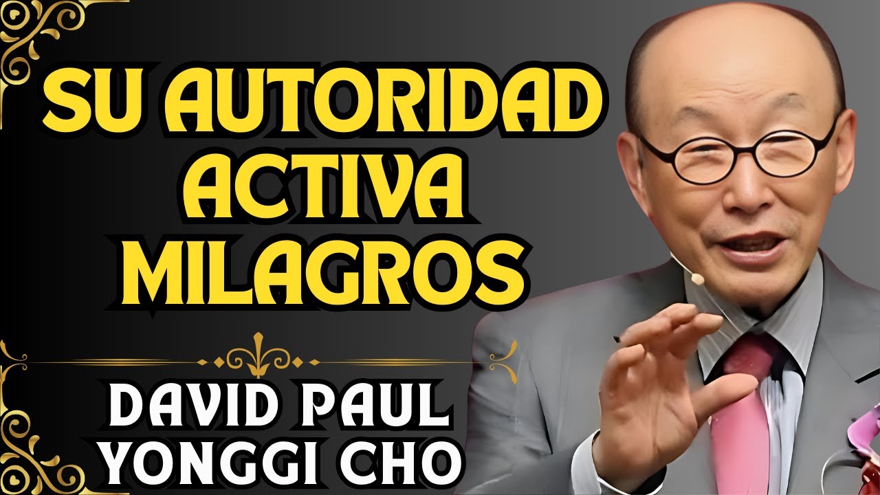 DAVID YONGGI CHO REVELA: EL PODER DE LA ORACIÓN DE AUTORIDAD LIBERA ...