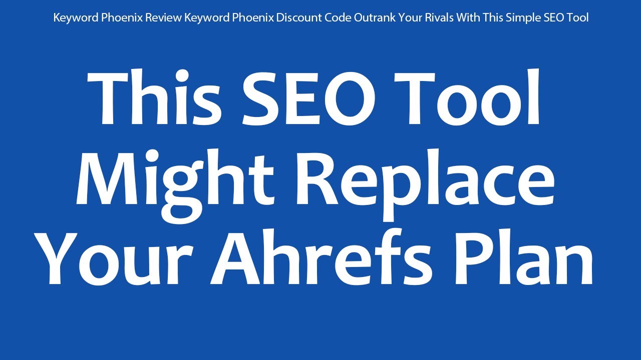 Keyword Phoenix Review Keyword Phoenix Discount Code Outrank Your Rivals With This Simple SEO Tool