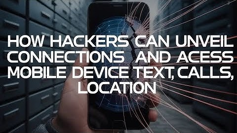 HOW HACKERS CAN ACCESS AND MONITOR PHONE TEXT MESSAGES AND LOCATION 