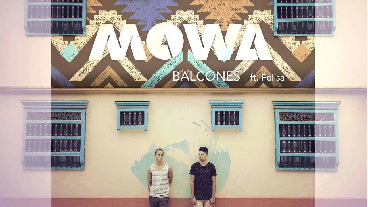 Watch MOWA - Balcones ft. Felisa on YouTube Watch MOWA - Balcones ft. Felisa on YouTube