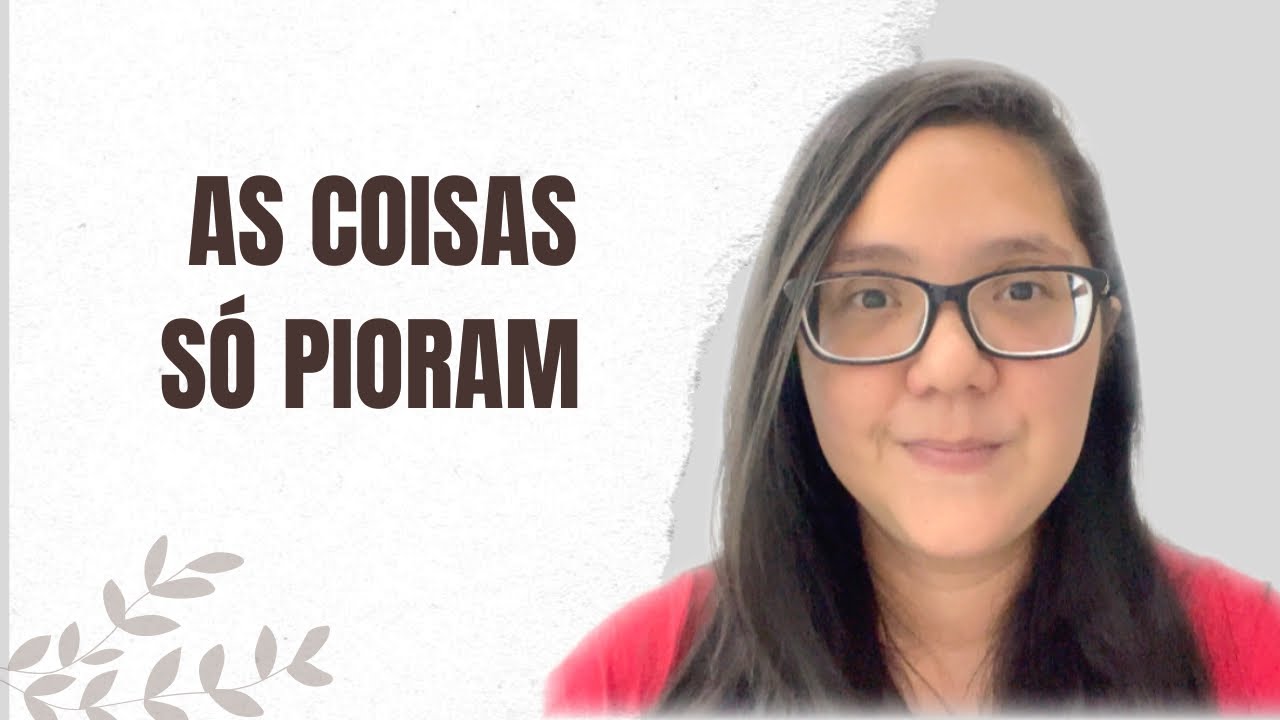 AS COISAS SÓ PIORAM