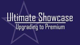 Ultimate Showcase - Upgrading to Premium