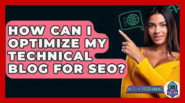 How Can I Optimize My Technical Blog for SEO? - Next LVL Programming