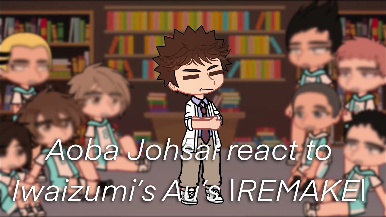 Aoba Johsai react to Iwaizumi’s Au’s | REMAKE | Haikyuu reaction | Gacha Club |