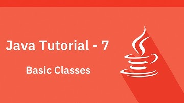 Java Tutorial - 7 - Basic Classes