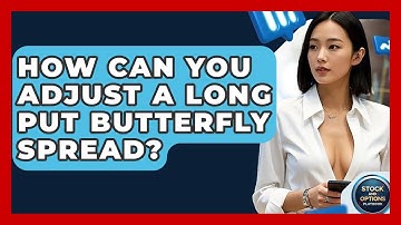 How Can You Adjust A Long Put Butterfly Spread? - Stock and Options Playbook