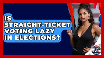 Is Straight-ticket Voting Lazy In Elections? - Election Central Channel