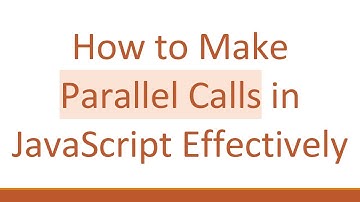 How to Make Parallel Calls in JavaScript Effectively
