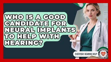Who Is a Good Candidate for Neural Implants to Help with Hearing? | Everyday Hearing Help News
