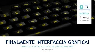 Webinar | Finalmente Interfaccia Grafica! di Valentina Falucca e Pietro Palladino