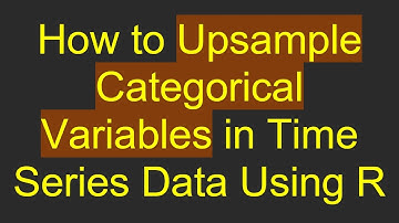 How to Upsample Categorical Variables in Time Series Data Using R