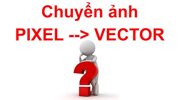 Hướng dẫn chuyển từ ảnh thường sang ảnh vector - convert image pixel to vector