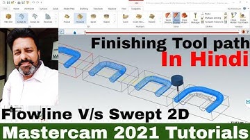 Mastercam 2021 Swept 2D tool path Vs Flow line finishing tool path tutorial in hindi | #mastercam