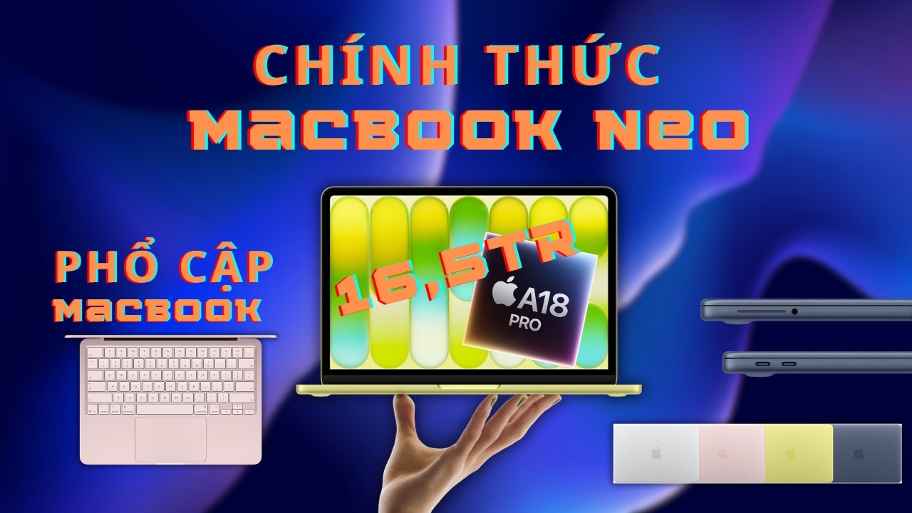  MacBook Neo chính thức: Chip A18 Pro, hơn 16 triệu vẫn cao cấp, Apple quyết tâm phổ cập MacBook!