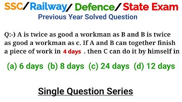 A is twice as good a workman as B and B is twice as good a workman as c. If A and B can together