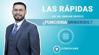 ¿Minoxidil, Funciona - Las Rápidas del Dr. Enrique Orozco