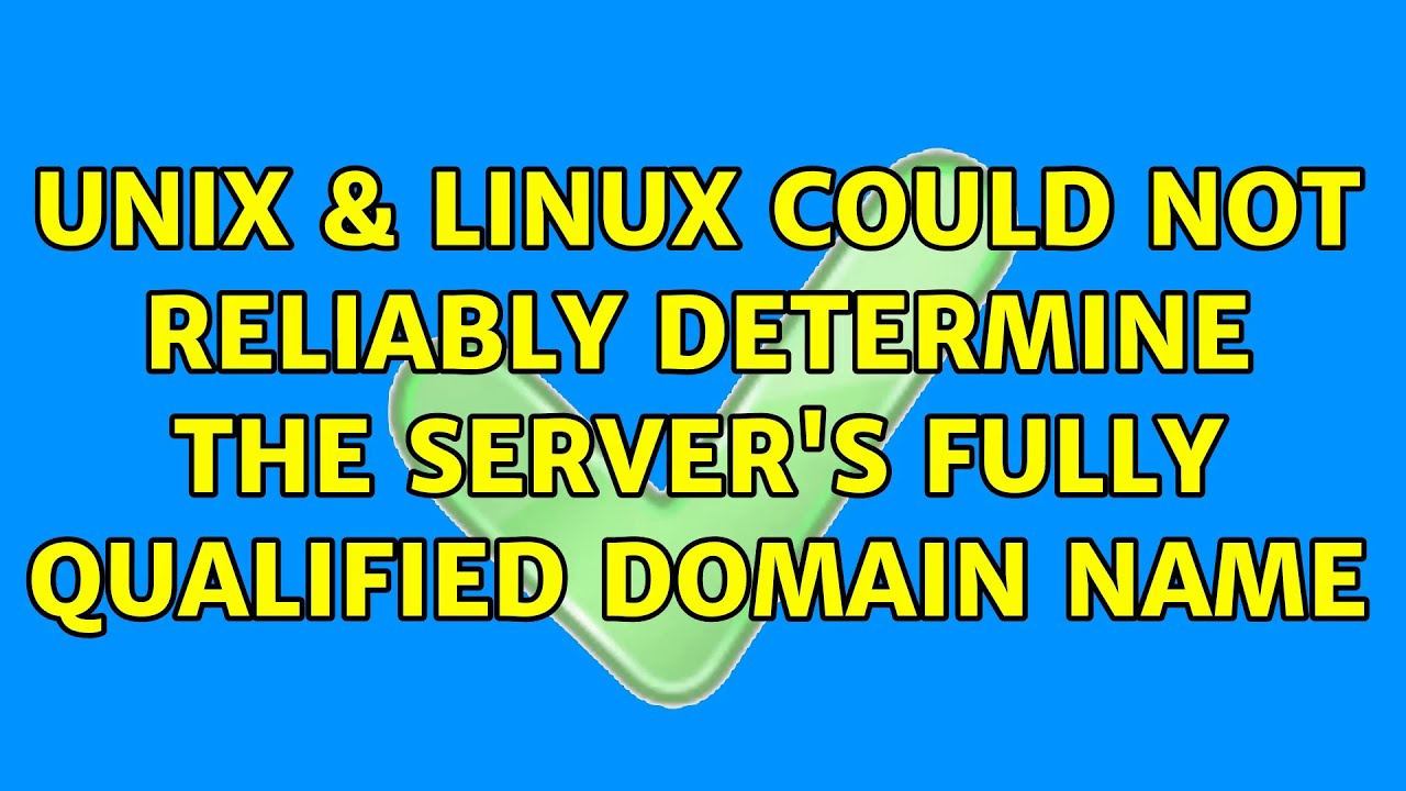 Unix & Linux Could not reliably determine the server's fully qualified