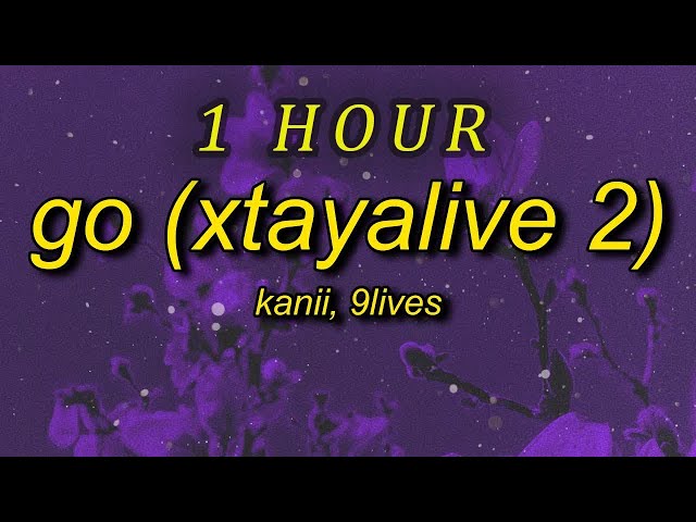 [1 HOUR 🕐 ] Kanii & 9lives - Go (Xtayalive 2) sped up/tiktok version (Lyrics) | go just go class=