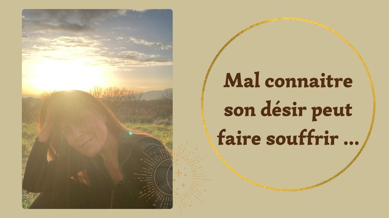 Mal connaitre son désir peut faire souffrir ... - YouTube