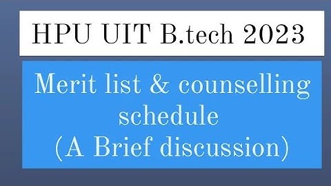 HPU UIT B.tech 2023 merit list & counselling schedule | How to attend counseling HPU UIT B.tech