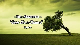 Ric Segreto-Give Me a Chance-Lyrics