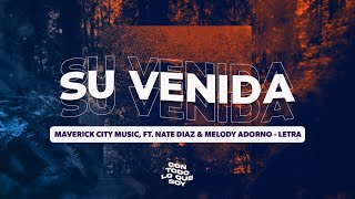 Su Venida / Letra - Maverick City Music, Ft. Nate Diaz & Melody Adorno