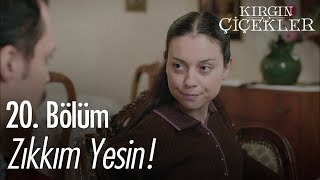 Zıkkım Yesin - Kırgın Çiçekler 20. Bölüm