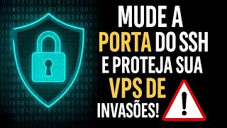 🚨 Mude a PORTA do SSH e Proteja sua VPS de Invasões! (Passo a Passo Prático)