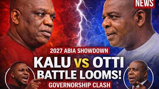 2027: ORJI KALU DECLARES HE WILL OPPOSE OTTI IN ABIA GOVERNORSHIP RACE