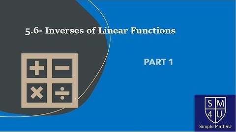 5.6- Inverses of Linear Functions - Part 1