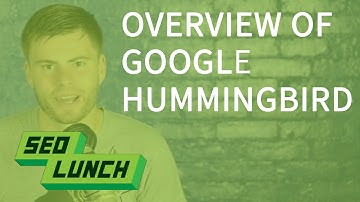 An Overview of Google Hummingbird - SEO Lunch