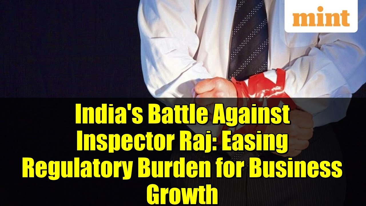 India's Battle Against Inspector Raj: Easing Regulatory Burden for Business Growth