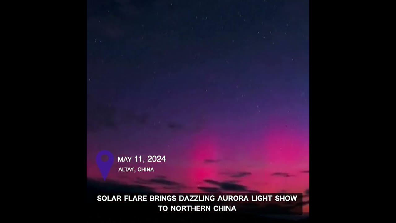Solar flare brings dazzling aurora light show to northern China