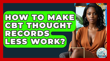 How To Make CBT Thought Records Less Work? - CBT Toolkit