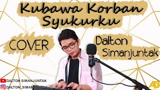 Kubawa Korban Syukurku + Lirik | Dalton Simanjuntak (Cover)