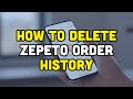 How to delete zepeto order history?