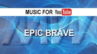​Epic Brave (Music for YouTube)