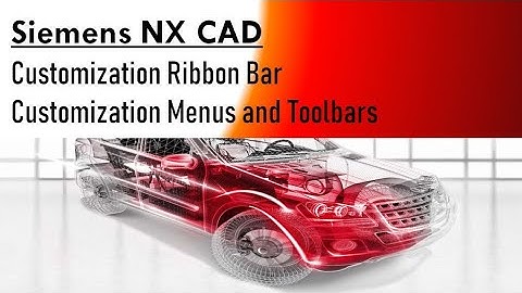 Customize Siemens NX CAD Menubar, Toolbars & Ribbon Bar,