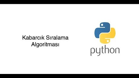 Python ile Kabarcık Sıralama Algoritması (Bubble Sort Algorithm)