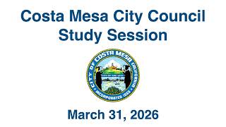 Costa Mesa City Council Study Session March 31, 2026