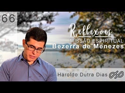 REFLEXÕES com Haroldo 066 - Missão Espiritual "Bezerra de Menezes"
