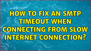 How to fix an SMTP timeout when connecting from Slow Internet Connection?