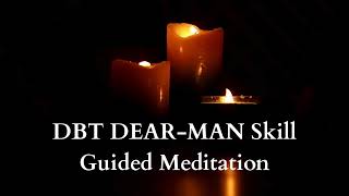 10 Minute Guided Meditation to practice DBT DEAR MAN skill to Improve Communication & Relationships