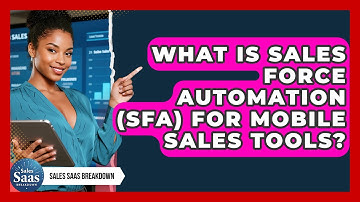 What Is Sales Force Automation (SFA) For Mobile Sales Tools? - Sales Saas Breakdown