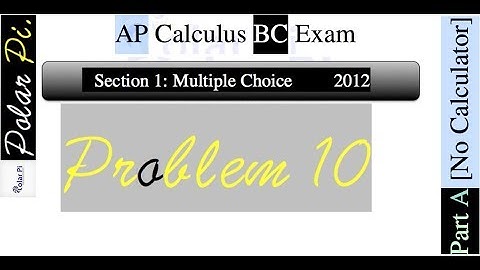 2012 AP Calculus BC Multiple Choice [Part A]- (Problem 10)
