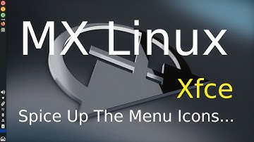MX Linux - Xfce - Spice up the Menu & Panel Icons.