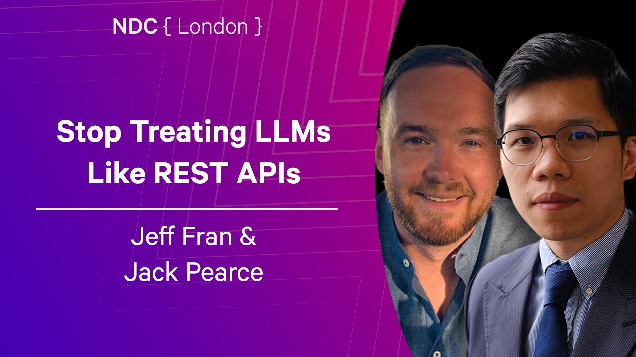 Stop Treating LLMs Like REST APIs - Jeff Fran & Jack Pearce - NDC London 2026