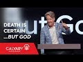 Death Is Certain…but God - Psalm 49 - Skip Heitzig