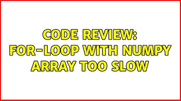 Code Review: For-Loop with numpy array too slow
