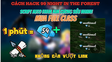 Cách Hack 99 Night In The Forest Script auto farm kim cyongw siêu nhanh lại còn free no key 